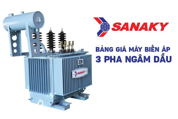 Bảng Báo Giá Máy Biến Áp Dầu 3 Pha SANAKY Mới Nhất