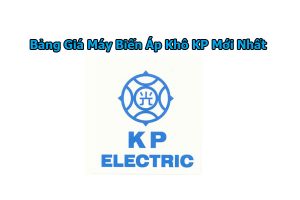 Bảng Giá Máy Biến Áp Khô KP Electric Mới Nhất - Đại Lý Máy Biến Áp Khô KP
