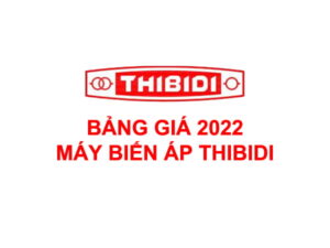 Bảng Giá THIBIDI 2022: Máy Biến Áp 1 Pha, 3 Pha (Ecotrans - Amorphous - Silic)