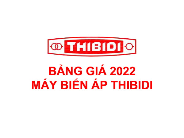 Bảng Giá THIBIDI 2022: Máy Biến Áp 1 Pha, 3 Pha (Ecotrans - Amorphous - Silic)
