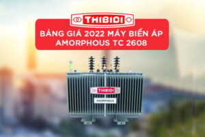 Cập Nhật Giá: Máy Biến Áp Dầu Thibidi Amorphous Tiêu Chuẩn 2608