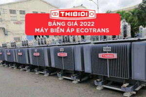 Cập Nhật Giá Máy Biến Áp Ecotrans Thibidi 2022 (TC 62 - 2608 - 3370 - 7691)