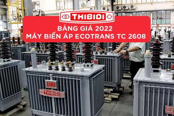 Bảng Giá Máy Biến Áp Ecotrans Thibidi 2022 (TCKT: 2608/QĐ EVN SPC)