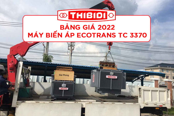 Báo Giá Máy Biến Áp Thibidi Ecotrans 2022 Tiêu Chuẩn 3370