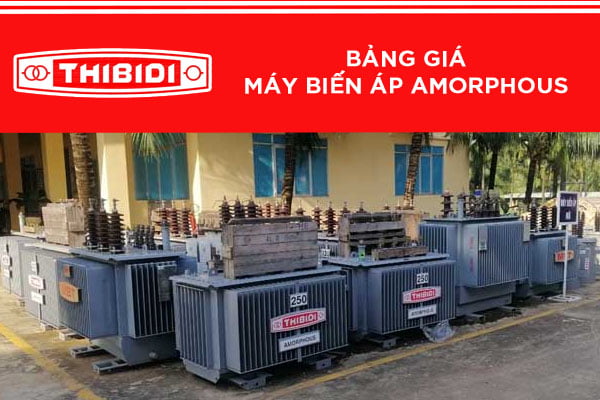 [CẬP NHẬT] Báo Giá Máy Biến Áp Thibidi Amorphous