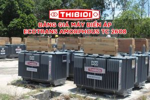 Báo Giá: Máy Biến Áp Thibidi Ecotrans Amorphous (TC Miền Nam 2608)