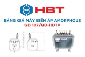 Bảng Báo Giá Máy Biến Áp HBT AMORPHOUS QĐ 107/QĐ-HĐTV ĐL Việt Nam