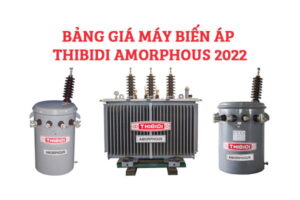 Báo Giá Máy Biến Áp Thibidi Amorphous 2022 [Cập Nhật Mới Nhất - CK Cao]