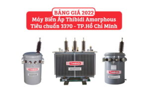 [CẬP NHẬT] Bảng Giá Máy Biến Áp Thibidi Amorphous 2022 (QĐ 3370 EVN HCMC-KTC)