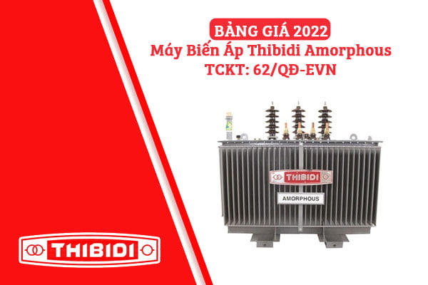 [Bảng Giá] Máy Biến Áp THIBIDI Amorphous 2022 (TCKT: 62/QĐ-EVN)