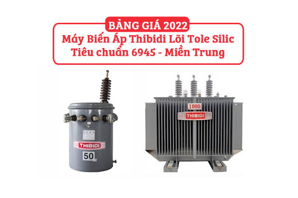 [Bảng Giá 2022] Máy Biến Áp Thibidi Ecotrans Silic - Tiêu chuẩn 6945 - Miền Trung