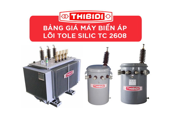 [Cập Nhật Mới Nhất] Báo Giá Máy Biến Áp Thibidi Lõi Tole Silic - QĐ 2608 EVNSPC