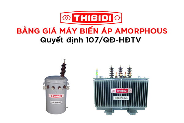 Bảng Giá Máy Biến Áp THIBIDI Amorphous Quyết Định 107/QĐ-HĐTV ĐL Việt Nam