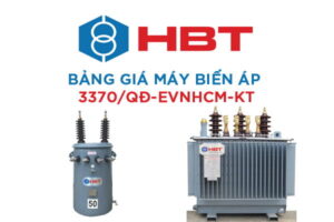 Bảng Báo Giá Máy Biến Áp HBT Mới Nhất (3370/QĐ-EVNHCM-KT)