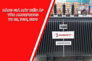 Cập Nhật Giá Máy Biến Áp AMORPHOUS SANAKY (TC 62, 7691, 3370)