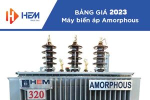 Bảng Giá Đại Lý Máy Biến Áp Amorphous HEM 2023