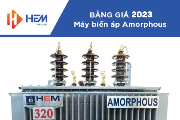Bảng Giá Đại Lý Máy Biến Áp Amorphous HEM 2023
