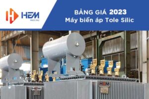 Bảng Giá Đại Lý Máy Biến Áp HEM 2023 - Tole Silic