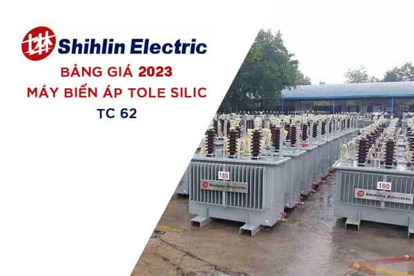 Bảng Giá Đại Lý Máy Biến Áp SHIHLIN Tole Silic 2023 (TC 62/QĐ-EVN)