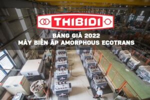 [CẬP NHẬT 2022] Bảng Giá Máy Biến Áp THIBIDI Amorphous Ecotrans