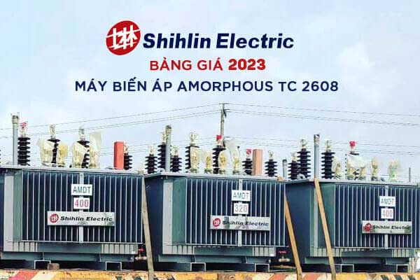 Cập Nhật Giá Máy Biến Áp SHIHLIN Amorphous 2023 - TC 62
