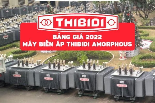Báo Giá Máy Biến Áp Amorphous Thibidi 2022 [Cập Nhật Mới Nhất]