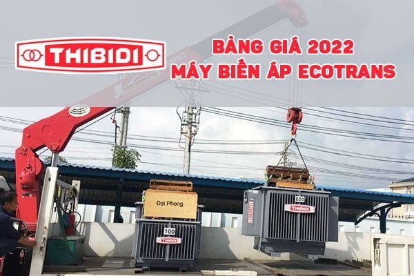 [CẬP NHẬT] Bảng Giá Máy Biến Áp THIBIDI ECOTRANS 2022