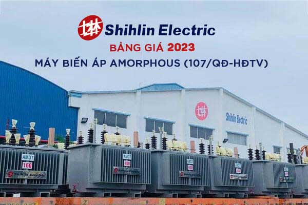 Máy Biến Áp Amorphous SHIHLIN - Bảng Giá 2023 Theo QĐ 107
